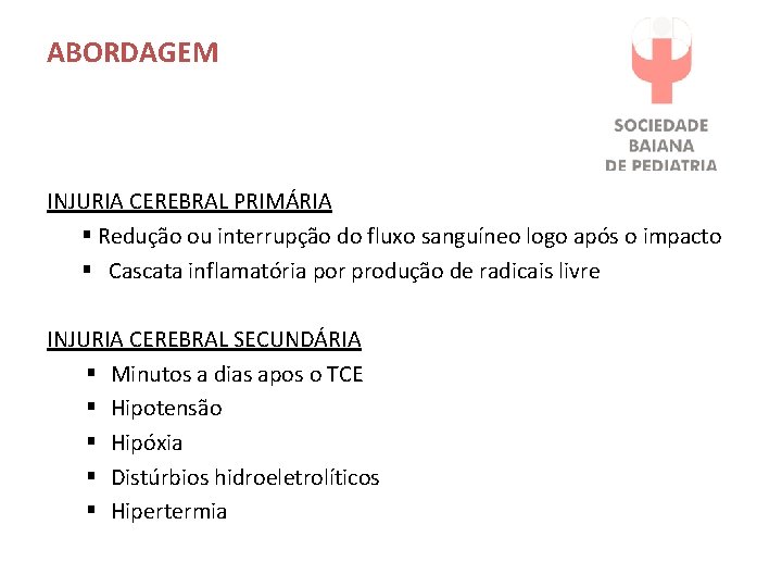 ABORDAGEM INJURIA CEREBRAL PRIMÁRIA § Redução ou interrupção do fluxo sanguíneo logo após o
