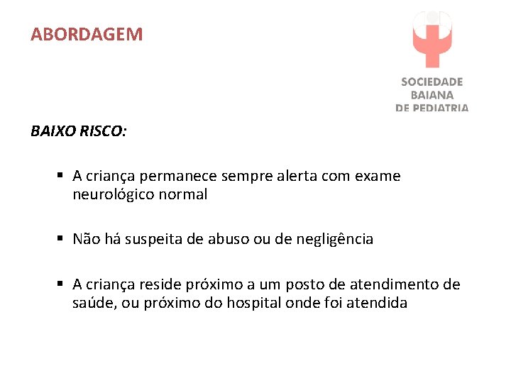 ABORDAGEM BAIXO RISCO: § A criança permanece sempre alerta com exame neurológico normal §