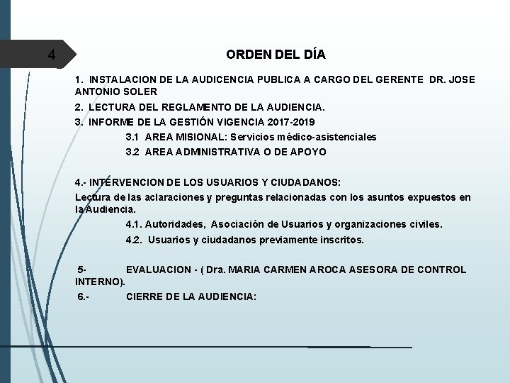 4 ORDEN DEL DÍA 1. INSTALACION DE LA AUDICENCIA PUBLICA A CARGO DEL GERENTE