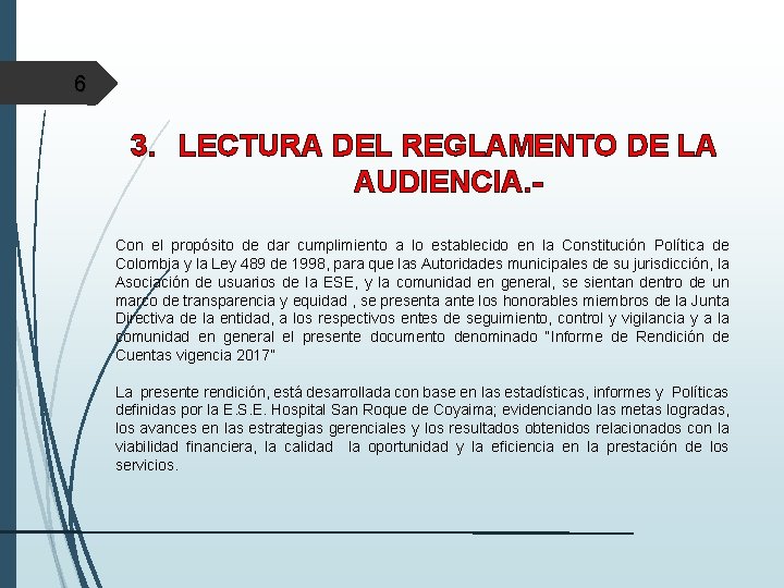 6 3. LECTURA DEL REGLAMENTO DE LA AUDIENCIA. Con el propósito de dar cumplimiento