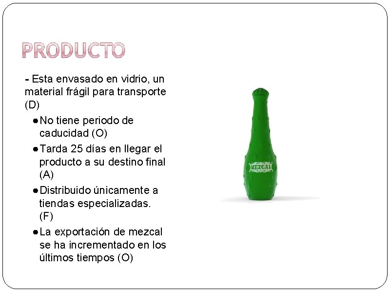 - Esta envasado en vidrio, un material frágil para transporte (D) ● No tiene