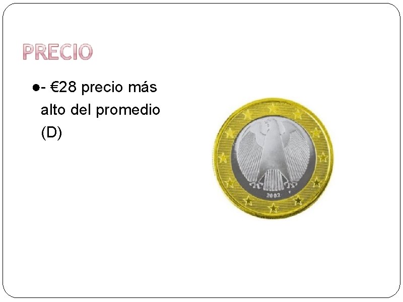 ●- € 28 precio más alto del promedio (D) 