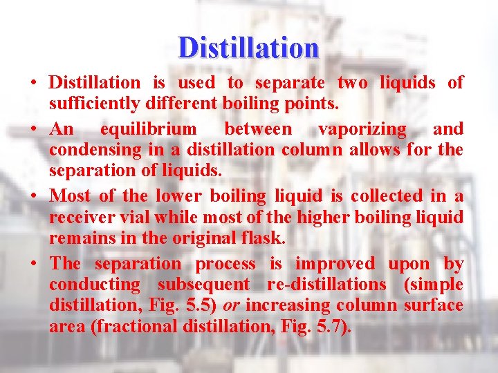 Distillation • Distillation is used to separate two liquids of sufficiently different boiling points.