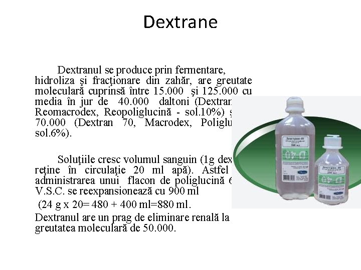 Dextrane Dextranul se produce prin fermentare, hidroliza şi fracţionare din zahăr, are greutate moleculară