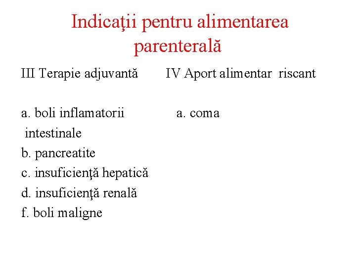  Indicaţii pentru alimentarea parenterală III Terapie adjuvantă IV Aport alimentar riscant a. boli