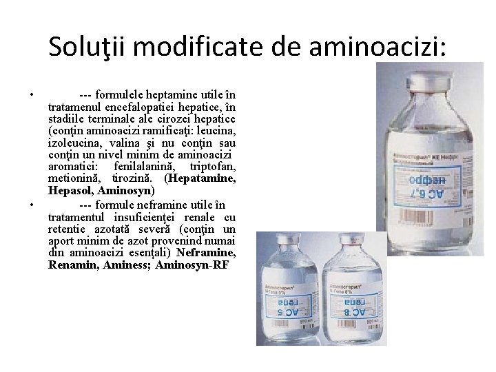 Soluţii modificate de aminoacizi: • • --- formulele heptamine utile în tratamenul encefalopatiei hepatice,