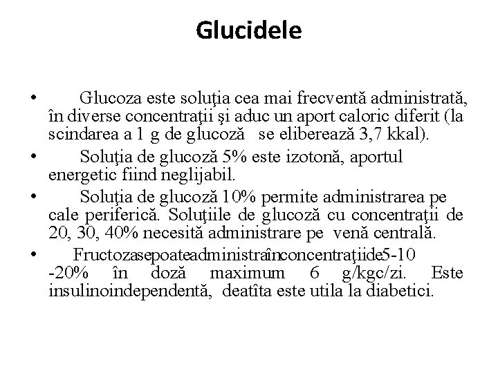 Glucidele • Glucoza este soluţia cea mai frecventă administrată, în diverse concentraţii şi aduc