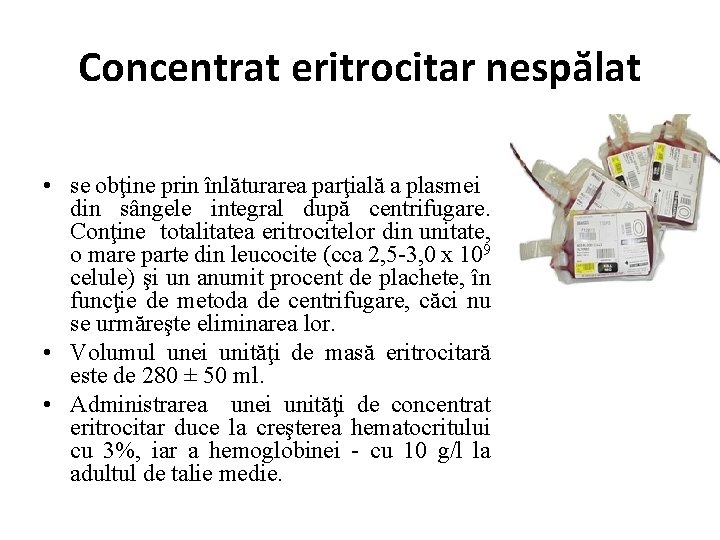 Concentrat eritrocitar nespălat • se obţine prin înlăturarea parţială a plasmei din sângele integral