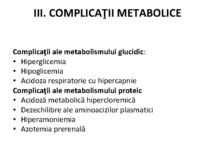 III. COMPLICAŢII METABOLICE Complicaţii ale metabolismului glucidic: • Hiperglicemia • Hipoglicemia • Acidoza respiratorie