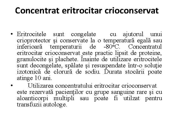 Concentrat eritrocitar crioconservat • Eritrocitele sunt congelate cu ajutorul unui crioprotector şi conservate la
