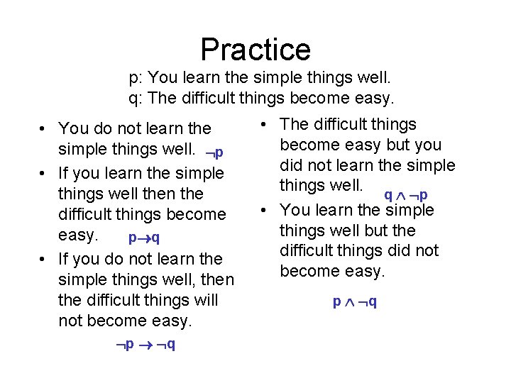 Practice p: You learn the simple things well. q: The difficult things become easy.
