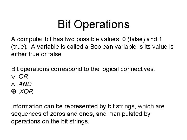 Bit Operations A computer bit has two possible values: 0 (false) and 1 (true).