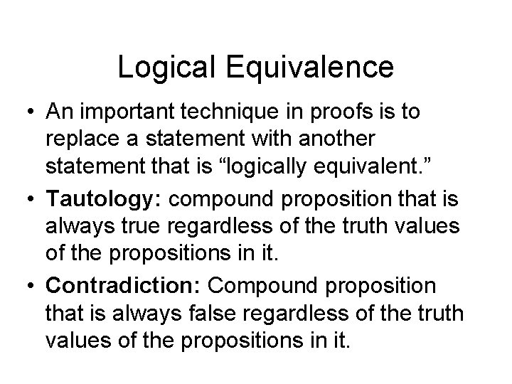 Logical Equivalence • An important technique in proofs is to replace a statement with