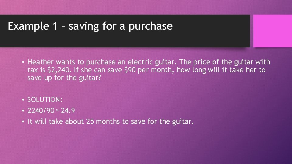 Example 1 – saving for a purchase • Heather wants to purchase an electric
