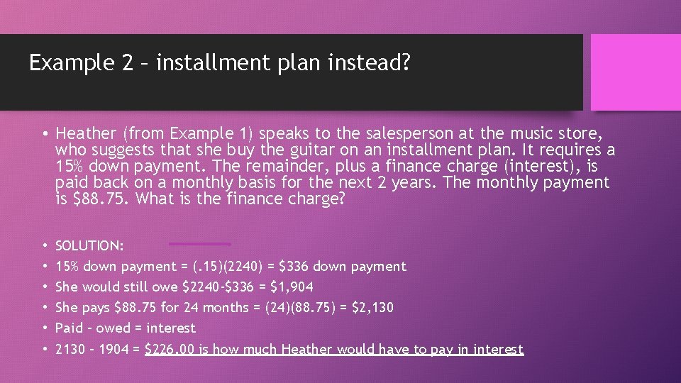 Example 2 – installment plan instead? • Heather (from Example 1) speaks to the