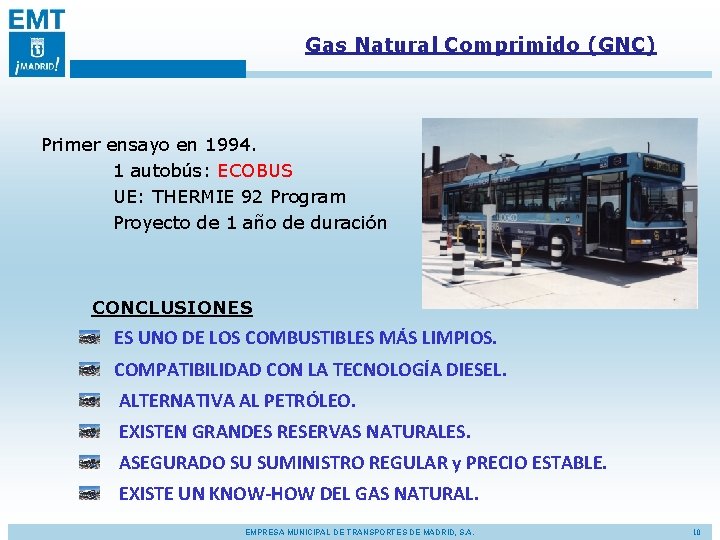 Gas Natural Comprimido (GNC) Primer ensayo en 1994. 1 autobús: ECOBUS UE: THERMIE 92