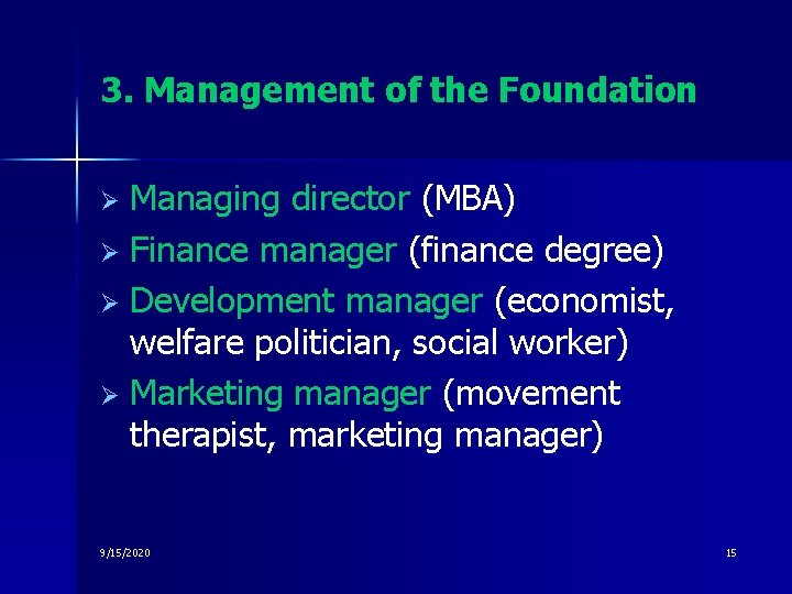 3. Management of the Foundation Managing director (MBA) Ø Finance manager (finance degree) Ø