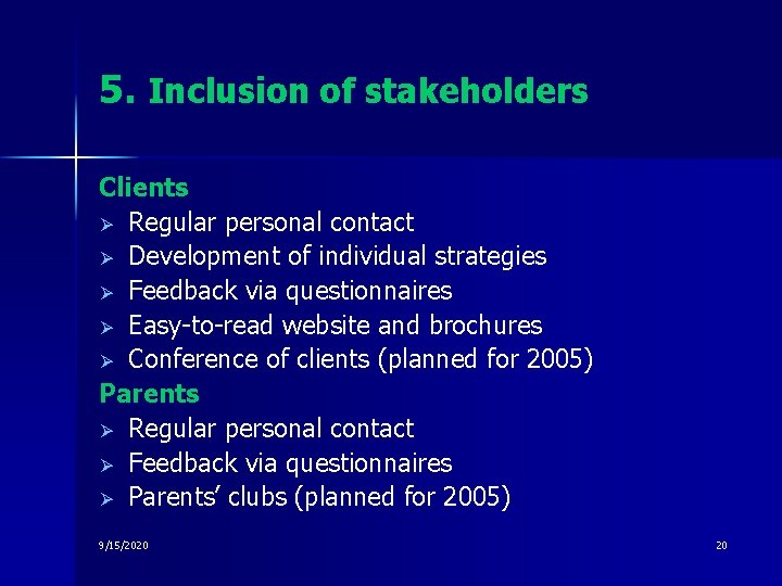 5. Inclusion of stakeholders Clients Ø Regular personal contact Ø Development of individual strategies