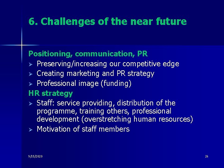 6. Challenges of the near future Positioning, communication, PR Ø Preserving/increasing our competitive edge