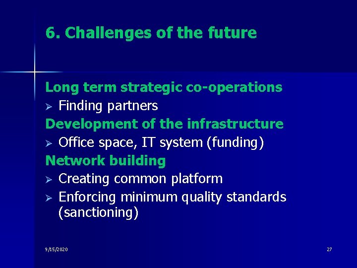 6. Challenges of the future Long term strategic co-operations Ø Finding partners Development of