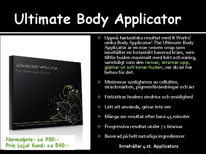 Ultimate Body Applicator Normalpris: ca 900: - Pris Lojal Kund: ca 540: - v
