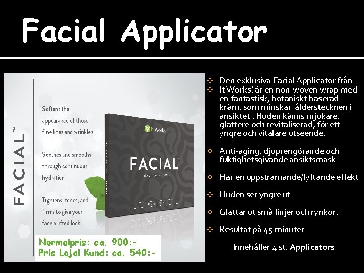 Facial Applicator Normalpris: ca. 900: - Pris Lojal Kund: ca. 540: - v v