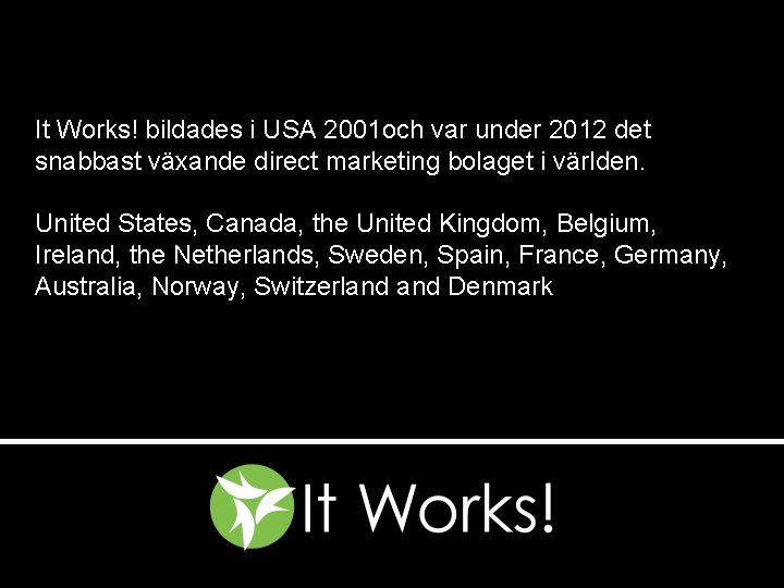 It Works! bildades i USA 2001 och var under 2012 det snabbast växande direct