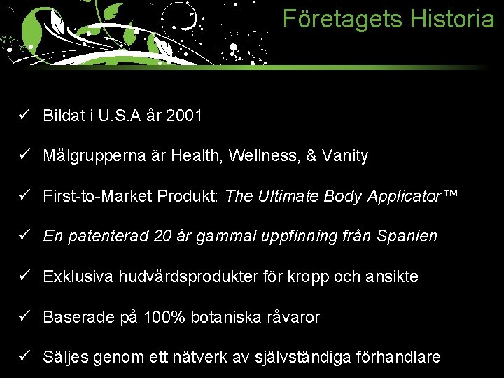 Företagets Historia ü Bildat i U. S. A år 2001 ü Målgrupperna är Health,