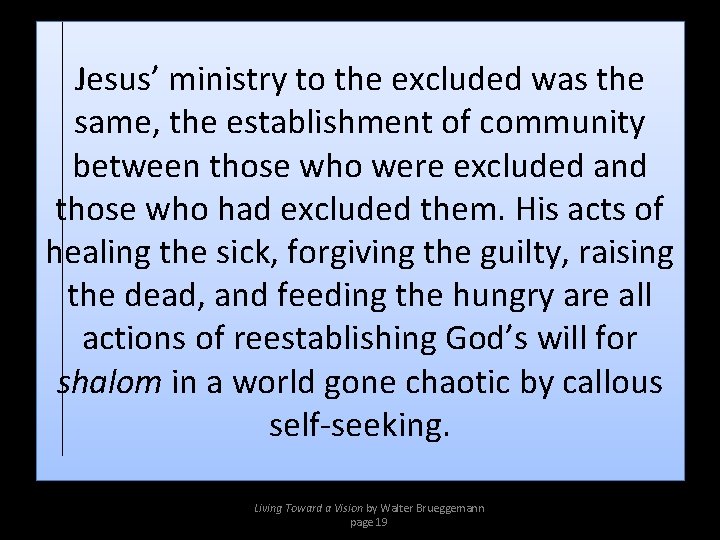 Jesus’ ministry to the excluded was the same, the establishment of community between those