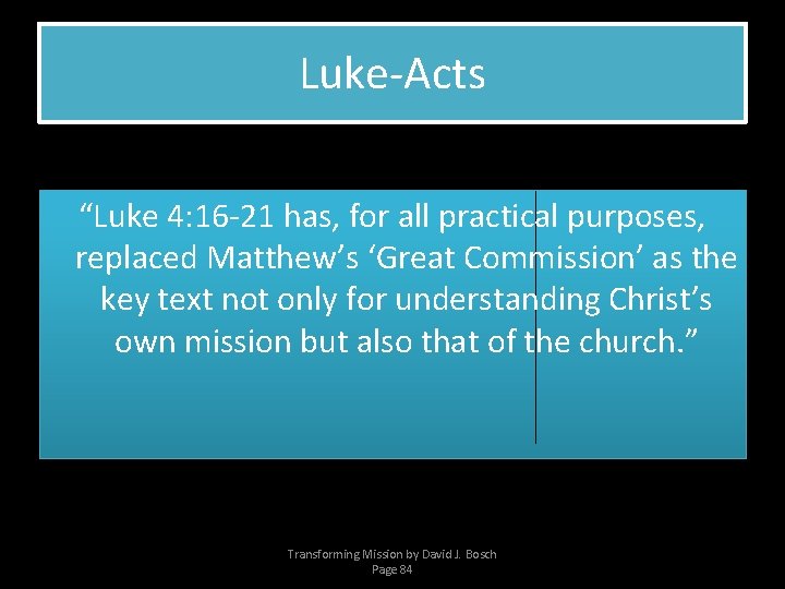 Luke-Acts “Luke 4: 16 -21 has, for all practical purposes, replaced Matthew’s ‘Great Commission’