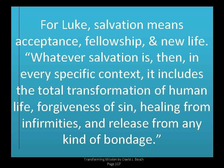 For Luke, salvation means acceptance, fellowship, & new life. “Whatever salvation is, then, in