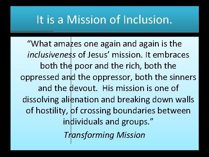 It is a Mission of Inclusion. “What amazes one again and again is the