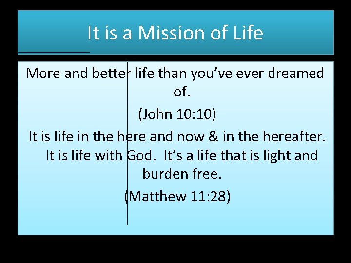 It is a Mission of Life More and better life than you’ve ever dreamed