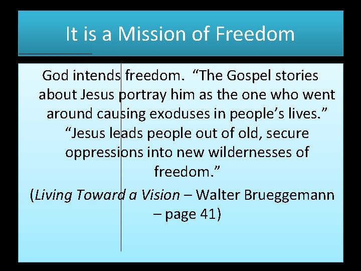 It is a Mission of Freedom God intends freedom. “The Gospel stories about Jesus