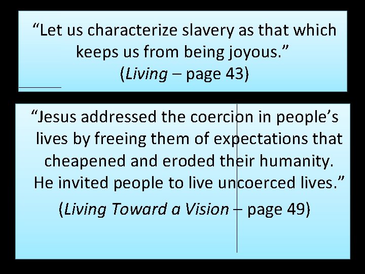  “Let us characterize slavery as that which keeps us from being joyous. ”