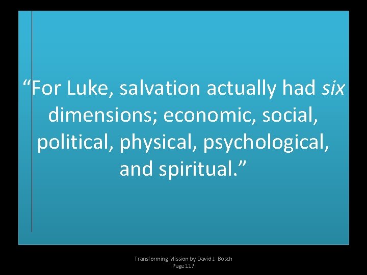 “For Luke, salvation actually had six dimensions; economic, social, political, physical, psychological, and spiritual.