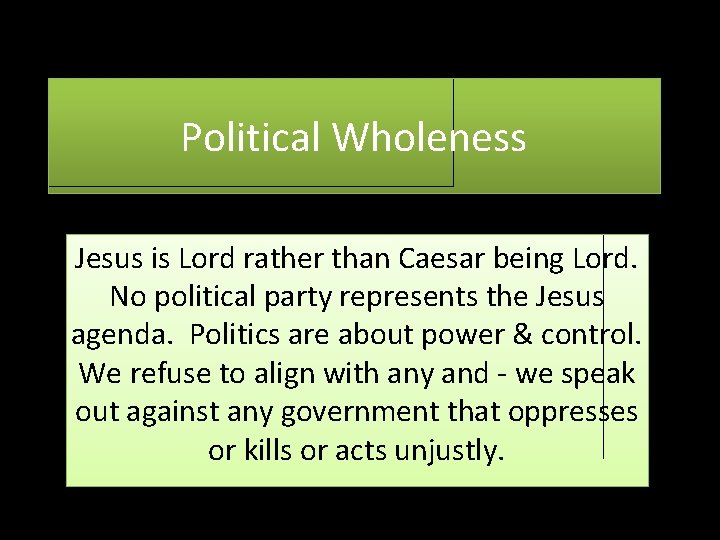 Political Wholeness Jesus is Lord rather than Caesar being Lord. No political party represents