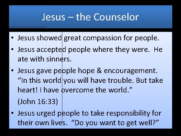 Jesus – the Counselor • Jesus showed great compassion for people. • Jesus accepted