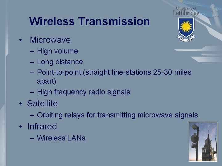 Wireless Transmission • Microwave – High volume – Long distance – Point-to-point (straight line-stations Wireless Transmission • Microwave – High volume – Long distance – Point-to-point (straight line-stations