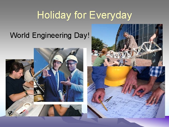 Holiday for Everyday World Engineering Day! 