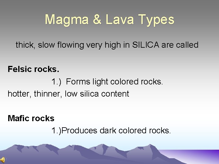 Magma & Lava Types thick, slow flowing very high in SILICA are called Felsic