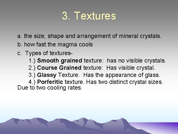 3. Textures a. the size, shape and arrangement of mineral crystals. b. how fast