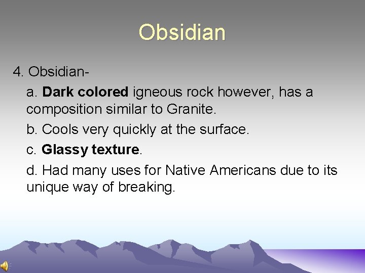 Obsidian 4. Obsidiana. Dark colored igneous rock however, has a composition similar to Granite.