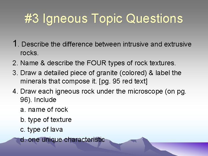 #3 Igneous Topic Questions 1. Describe the difference between intrusive and extrusive rocks. 2.