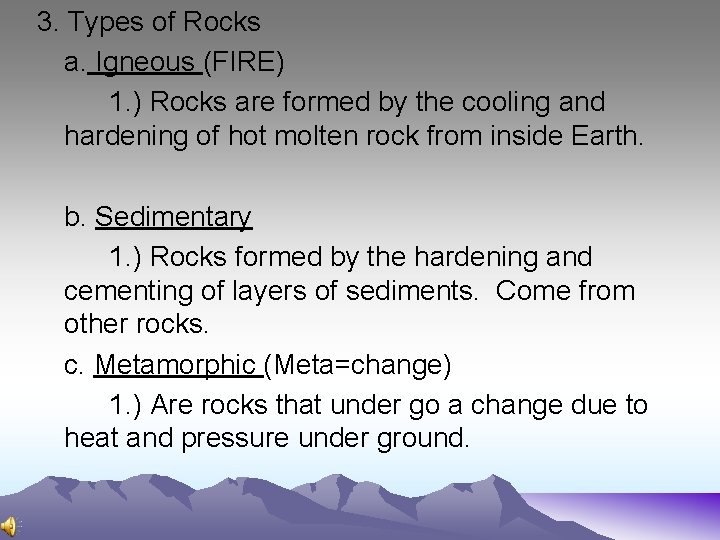 3. Types of Rocks a. Igneous (FIRE) 1. ) Rocks are formed by the