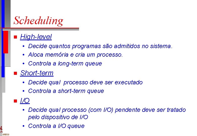 Scheduling n High-level • Decide quantos programas são admitidos no sistema. • Aloca memória