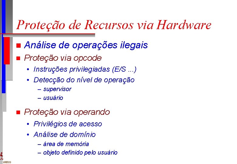 Proteção de Recursos via Hardware n Análise de operações ilegais n Proteção via opcode