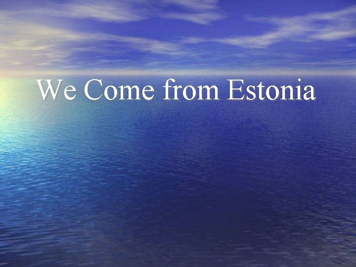 We Come from Estonia 