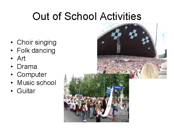 Out of School Activities • • Choir singing Folk dancing Art Drama Computer Music