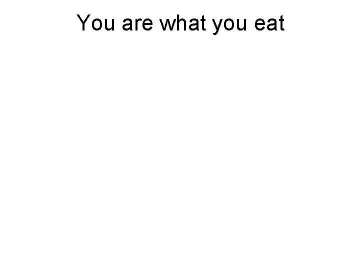 You are what you eat 